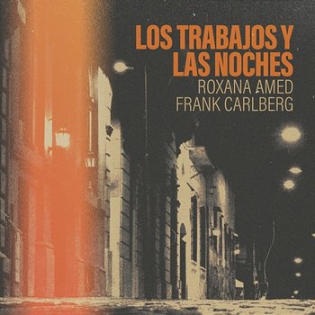 Los Trabajos y Las Noches - Roxana Amed, Frank Carlberg