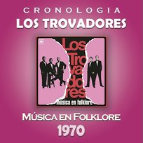 Los Trovadores Cronología - Música en Folklore (1970) Los Trovadores