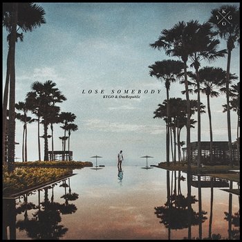 Lose Somebody - Kygo, OneRepublic