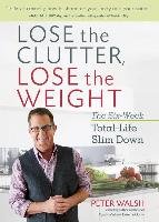 Lose the Clutter, Lose the Weight - Walsh Peter