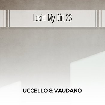 Losin' My Dirt 23 - Uccello & Vaudano