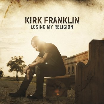 Losing My Religion - Kirk Franklin