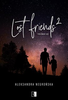 Lost Friends. Część 2. Friends. Tom 8 - Aleksandra Negrońska