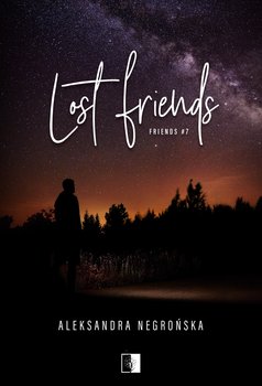Lost Friends. Friends. Tom 7 - Aleksandra Negrońska