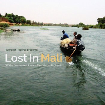 Lost In Mali - Off The Beaten Track From Bamako To Timbuktu - Various Artists