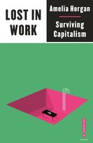 Lost in Work Escaping Capitalism Amelia Horgan
