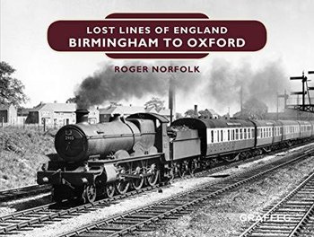 Lost Lines of England: Birmingham to Oxford - Roger Norfolk