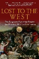 Lost to the West: The Forgotten Byzantine Empire That Rescued Western Civilization - Brownworth Lars