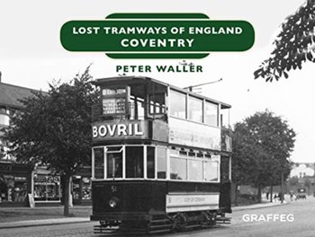 Lost Tramways of England: Coventry - Waller Peter
