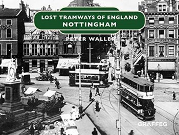 Lost Tramways of England: Nottingham - Waller Peter