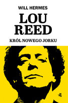Lou Reed. Król Nowego Jorku Will Hermes