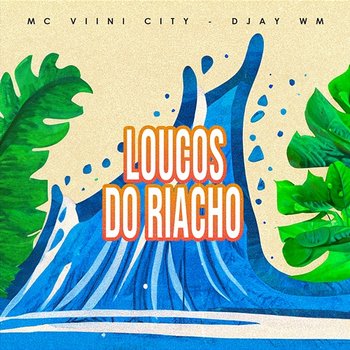 LOUCOS DO RIACHO - Mc Viini City & Djay WM