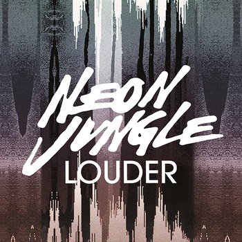 Louder - Neon Jungle