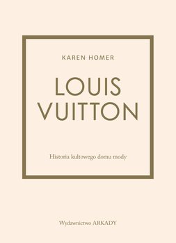 Louis Vuitton. Historia kultowego domu mody - Baxter-Wright Emma