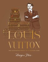Louis Vuitton: The Illustrated World of a Fashion Icon Hess  Megan