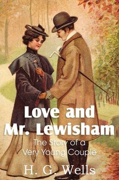 Love and Mr. Lewisham, the Story of a Very Young Couple - Wells H. G.