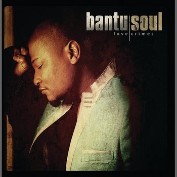 Love Crimes - Bantu Soul
