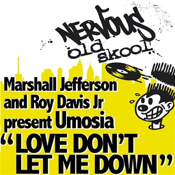 Love Don't Let Me Down - Marshall Jefferson And Roy Davis Jr Pres Umosia