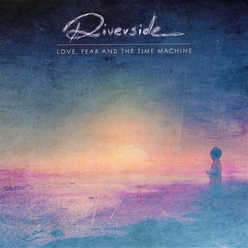 Love, Fear And The Time Machine - Riverside