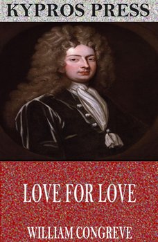 Love for Love - William Congreve