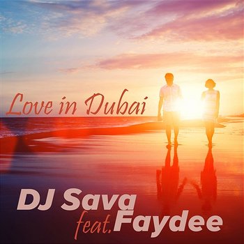 Love In Dubai - DJ Sava feat. Faydee
