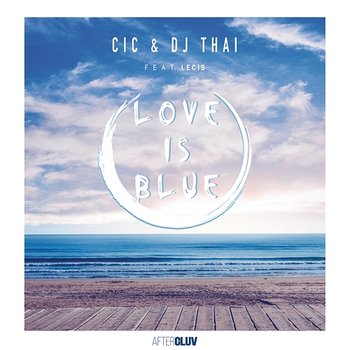 Love Is Blue - CIC, DJ Thai feat. Lecis