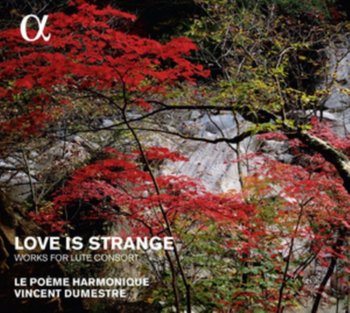 Love Is Strange: Works For Lute Consort - Le Poeme Harmonique, Dumestre Vincent