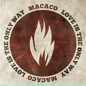 Love Is The Only Way - Macaco