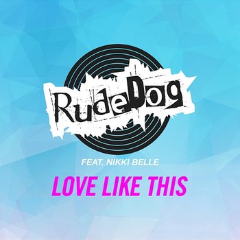 Love Like This - Rudedog feat. Nikki Belle