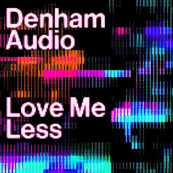 Love Me Less - Denham Audio