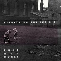 LOVE NOT MONEY Everything but the Girl