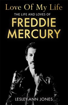 Love of My Life: The Life and Loves of Freddie Mercury - Jones Lesley-Ann