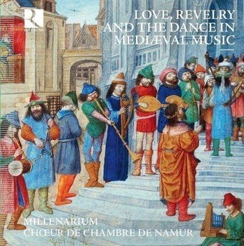 Love, Revelry and the Dance - Millenarium, Choeur de Chambre de Namur
