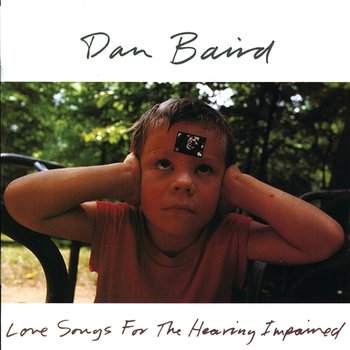 Love Songs For The Hearing Impaired - Dan Baird