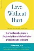Love Without Hurt: Turn Your Resentful, Angry, or Emotionally Abusive Relationship Into a Compassionate, Loving One - Stosny Steven