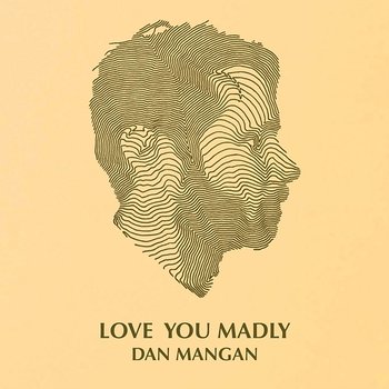 Love You Madly - Dan Mangan