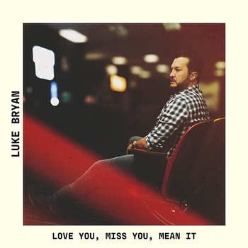 Love You, Miss You, Mean It - Luke Bryan