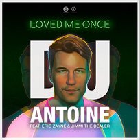 Loved Me Once Jimmi The Dealer, DJ Antoine feat. Eric Zayne