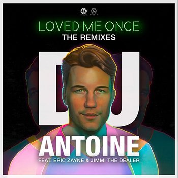 Loved Me Once - DJ Antoine feat. Eric Zayne, Jimmi The Dealer