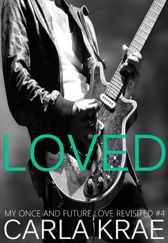 Loved (My Once and Future Love Revisited, #4) - Carla Krae