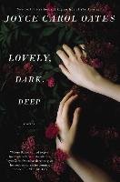 Lovely, Dark, Deep - Oates Joyce Carol