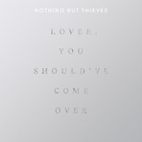 Lover, You Should Have Come Over Nothing But Thieves