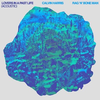 Lovers In A Past Life - Calvin Harris, Rag'N'Bone Man