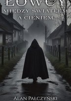Łowcy – między światłem a cieniem Pałczyński Alan