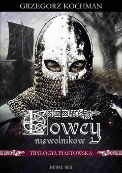 Łowcy niewolników. Trylogia piastowska. Tom 1 - Kochman Grzegorz