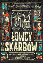 Łowcy skarbów. Jak ojcowie archeologii rozkradli bogactwa Orientu Jurgen Gottschlich, Dilek Zaptcioglu-Gottschlich
