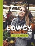 Łowcy smaków. Cztery pory roku. Kuchnia roślinna bez glutenu i rafinowanego cukru&nbsp;-&nbsp;Rybarczyk Ina