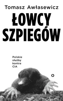 Łowcy szpiegów. Polskie służby kontra CIA - Awłasewicz Tomasz
