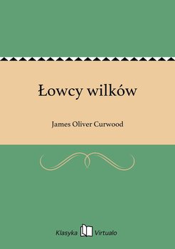 Łowcy wilków - Curwood James Oliver