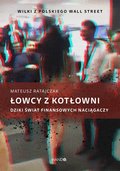 Łowcy z kotłowni. Dziki świat finansowych naciągaczy - ebook epub - Ratajczak Mateusz